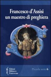 Francesco d'Assisi. Un maestro di preghiera