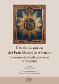 L' archivio storico dei frati Minori in Abruzzo. Inventario dei fondi provinciali (1255-1946)