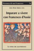Imparare a vivere con Francesco d'Assisi. La sfida del quotidiano