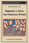 Imparare a vivere con Francesco d'Assisi. La sfida del quotidiano