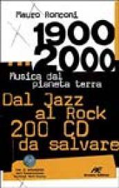 1900-2000. Musica dal pianeta terra. Dal Jazz al Rock 200 CD da salvare