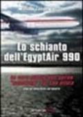 Lo schianto dell'Egyptair 990. La vera storia dell'aereo «suicidato» dal suo pilota