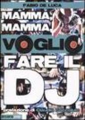 Mamma, mamma, voglio fare il dj