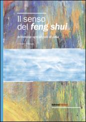 Il senso del feng shui. Armonizza ogni angolo di casa