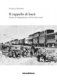 Il cappello di bacù. Storia di emigrazione e ferrovie russe