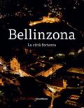 Bellinzona. La città fortezza