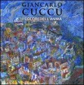 Giancarlo Cuccù. I colori dell'anima. Ediz. italiana e francese