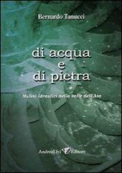 Di acqua e di pietra. Mulini idraulici nella valle dell'Aso