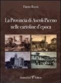 La Provincia di Ascoli Piceno nelle cartoline d'epoca. Ediz. illustrata