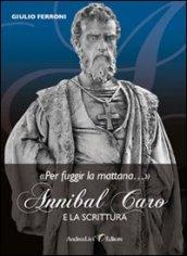 «Per fuggir la mattana...». Annibal caro e la scrittura