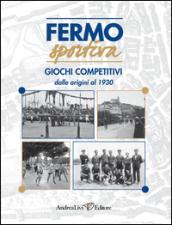 Fermo sportiva. Giochi competitivi dalle origni al 1930