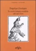 Progettare il restauro. Tre secoli di indagini scientifiche sulle opere d'arte