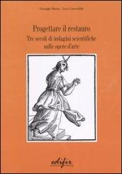 Progettare il restauro. Tre secoli di indagini scientifiche sulle opere d'arte