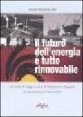 Il futuro dell'energia è tutto rinnovabile