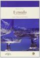 Il cristallo. Storia e tradizione artigiana. Ediz. italiana e inglese