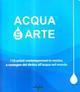 Acqua in arte. 110 artisti contemporanei in mostra a sostegno del diritto all'acqua nel mondo. Catalogo della mostra