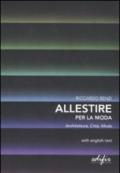 Allestire per la moda. Architettura, città, moda. Testo inglese a fronte