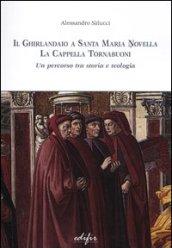 Il Ghirlandaio a Santa Maria Novella. La cappella Tornabuoni. Un percorso tra storia e teologia