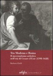 Tra Modena e Roma. Il mecenatismo artistico nell'età di Cesare d'Este (1598-1628)