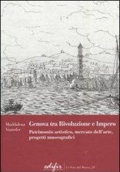 Genova tra Rivoluzione e Impero. Patrimonio artistico, mercato dell'arte, progetti museografici