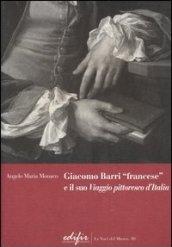 Giacomo Barri «francese» e il suo «Viaggio pittoresco d'Italia». Gli anni a Venezia di un peintre-graveur scrittore d'arte nel Seicento. Ediz. illustrata