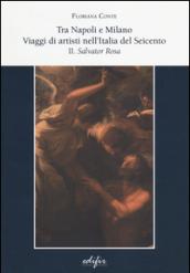 Tra Napoli e Milano. viaggi di artisti nell'Italia del Seicento. 2.Salvator Rosa