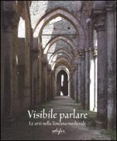 Visibile parlare. Le arti nella Toscana medievale. Ediz. illustrata