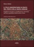 Il polo universitario di Prato nel parco delle mura urbane. Progetto di recupero e riqualificazione urbanistica dell'area ospedaliera Misericordia e Dolce. Ediz. illustrata