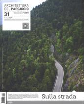 Architettura del paesaggio. Rivista semestrale dell'AIAPP Associazione Italiana di Architettura del Paesaggio. 31.Sulla strada