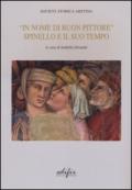 «In nome di un buon pittore. Spinello e il suo tempo». Ediz. a colori