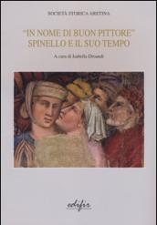 «In nome di un buon pittore. Spinello e il suo tempo». Ediz. a colori