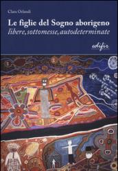 Le figlie del sogno aborigeno libere, sottomesse, autodeterminate