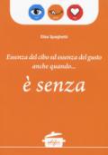 Essenza del cibo ed essenza del gusto anche quando... è senza