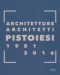 Architetture architetti pistoiesi 1981-2016. Ediz. a colori