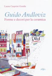 Guido Andloviz. Forme e decori per la ceramica. I disegni dall'archivio «ritrovato» della Società Ceramica Italiana di Laveno (1923-1961). Ediz. illustrata