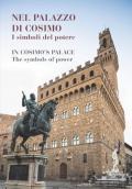 Nel palazzo di Cosimo. I simboli del potere-In Cosimo's palace. The symbols of power. Catalogo della mostra (Firenze, 13 dicembre 2019-15 marzo 2020). Ediz. illustrata