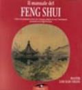 Il manuale del feng shui. L'antica arte geomantica cinese che vi insegna a disporre la casa e l'arredamento in armonia con le leggi del cosmo