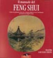 Il manuale del feng shui. L'antica arte geomantica cinese che vi insegna a disporre la casa e l'arredamento in armonia con le leggi del cosmo