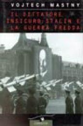 Il dittatore insicuro: Stalin e la guerra fredda