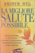 La migliore salute possibile. Un efficace programma in 8 settimane per imparare a utilizzare pienamente il naturale potere di guarigione per il nostro organismo