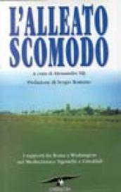 L'alleato scomodo. I rapporti fra Roma e Washington nel Mediterraneo: Sigonella e Gheddafi