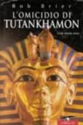 L'omicidio di Tutankhamon. Una storia vera