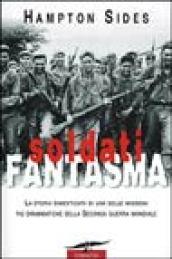 Soldati fantasma. La storia dimenticata di una delle missioni più drammatiche della seconda guerra mondiale