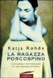 La ragazza porcospino. Autobiografia di un'autistica