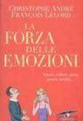 La forza delle emozioni. Amore, collera, gioia, paura, invidia