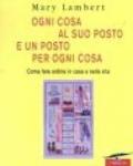 Ogni cosa al suo posto e un posto per ogni cosa. Come fare ordine in casa e nella vita