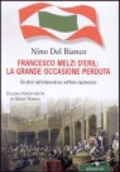 Francesco Melzi D'Eril: la grande occasione perduta. Gli albori dell'indipendenza nell'Italia napoleonica