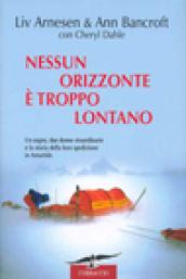 Nessun orizzonte è troppo lontano. Uno storico viaggio attraverso l'Antartide