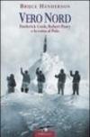 Vero Nord. Frederick Cook, Robert Peary e la corsa al Polo