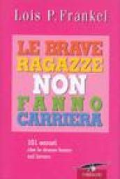 Le brave ragazze non fanno carriera. 101 errori che le donne fanno sul lavoro